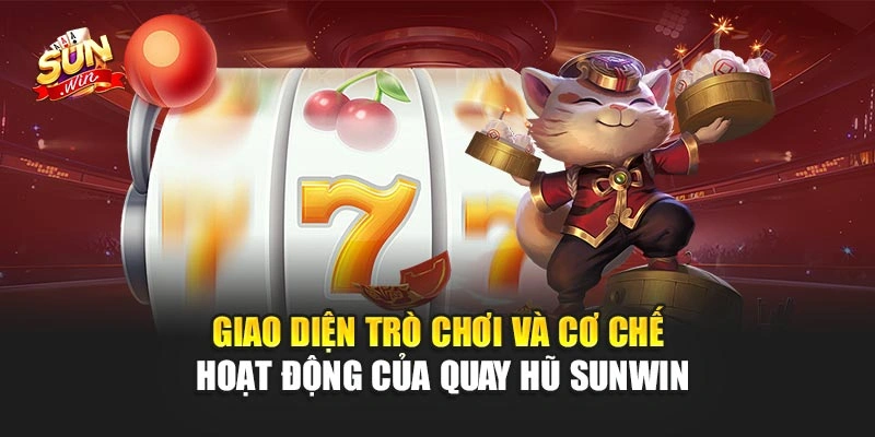 Giao diện trò chơi và cơ chế hoạt động của quay hũ Sunwin