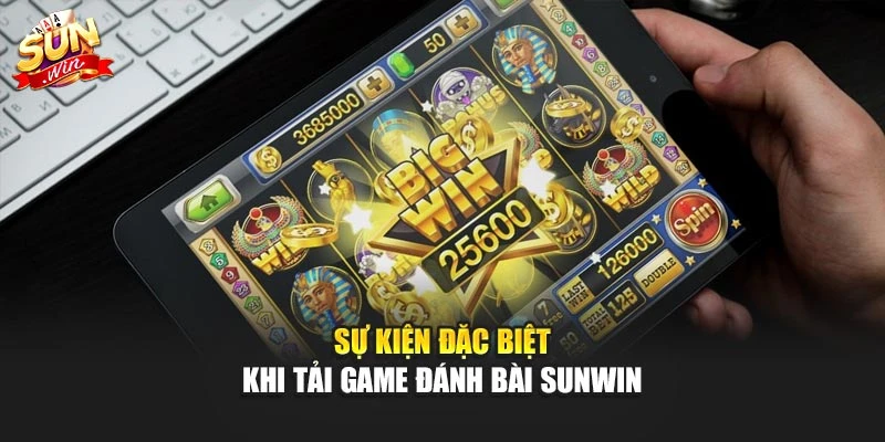 Sự kiện đặc biệt khi tải game đánh bài Sunwin
