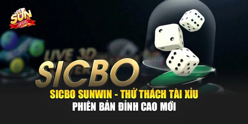 Sicbo Sunwin - Thử Thách Tài Xỉu Phiên Bản Đỉnh Cao Mới 1 Sicbo Sunwin - Thử Thách Tài Xỉu Phiên Bản Đỉnh Cao Mới