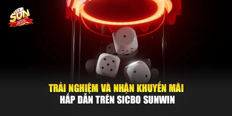 Sicbo Sunwin - Thử Thách Tài Xỉu Phiên Bản Đỉnh Cao Mới 4 Trải nghiệm và nhận khuyến mãi hấp dẫn trên Sicbo Sunwin