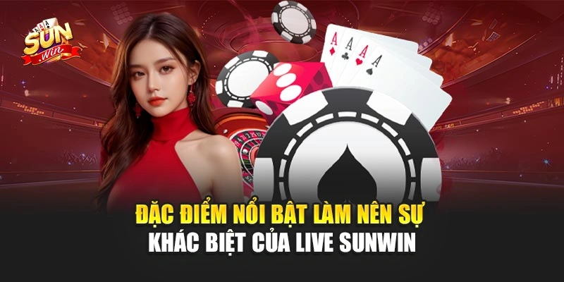 Live Sunwin – Tham Gia Game Bài Trực Tuyến Sôi Động 1 Đặc điểm nổi bật làm nên sự khác biệt của Live Sunwin