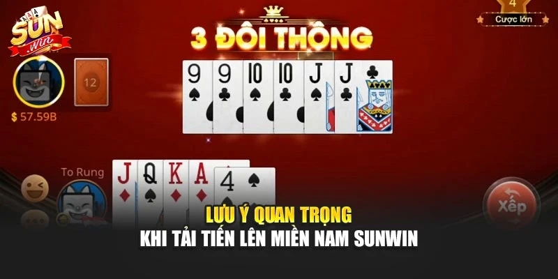 Tải Tiến Lên Miền Nam Sunwin – Game Bài Cuốn Hút Nhất 3 Lưu ý quan trọng khi tải tiến lên miền nam Sunwin