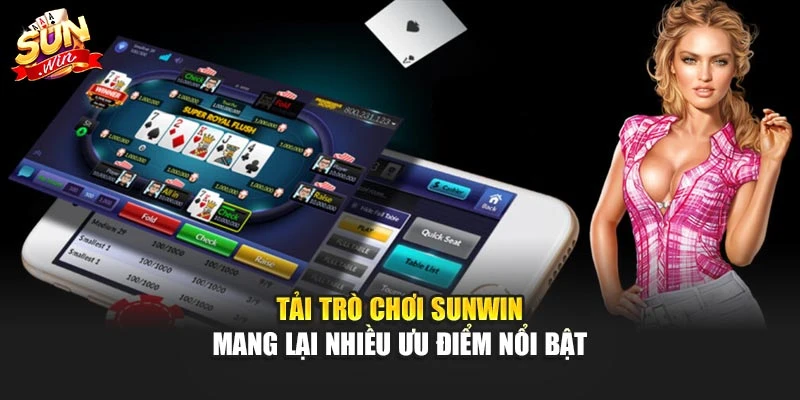 Tải Trò Chơi Sunwin – Trải Nghiệm Hấp Dẫn Và An Toàn 1 Tải trò chơi sunwin mang lại nhiều ưu điểm nổi bật