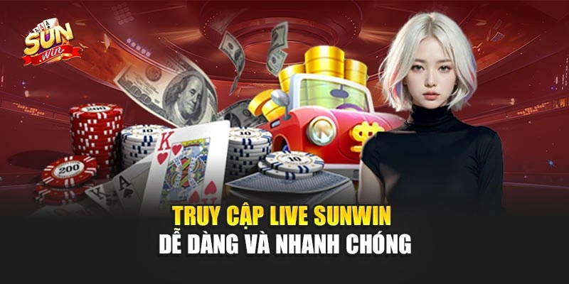 Live Sunwin – Tham Gia Game Bài Trực Tuyến Sôi Động 3 Truy cập Live Sunwin dễ dàng và nhanh chóng